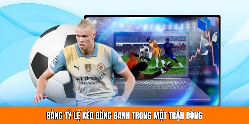 Bảng tỷ lệ kèo đồng banh trong một trận bóng