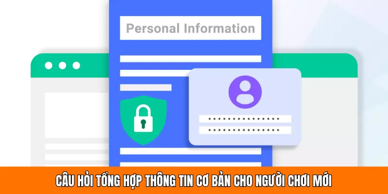 Câu hỏi tổng hợp thông tin cơ bản cho người chơi mới