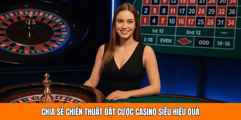Chia sẻ chiến thuật đặt cược casino siêu hiệu quả 