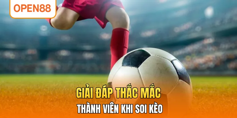 Giải đáp thắc mắc thành viên khi soi kèo