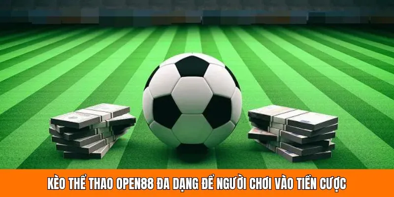 Kèo thể thao OPEN88 đa dạng để người chơi vào tiền cược 