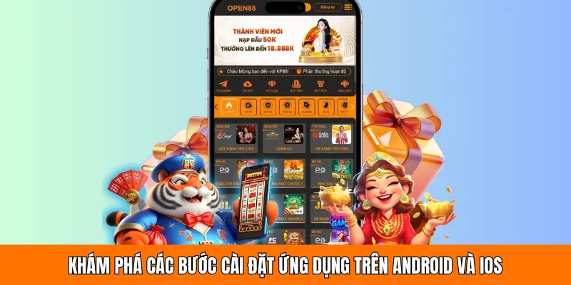 Khám phá các bước cài đặt ứng dụng trên Android và iOS