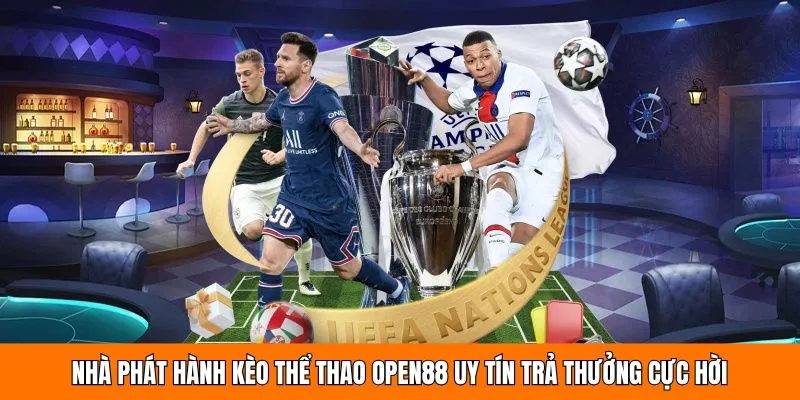 Nhà phát hành kèo thể thao OPEN88 uy tín trả thưởng cực hời 
