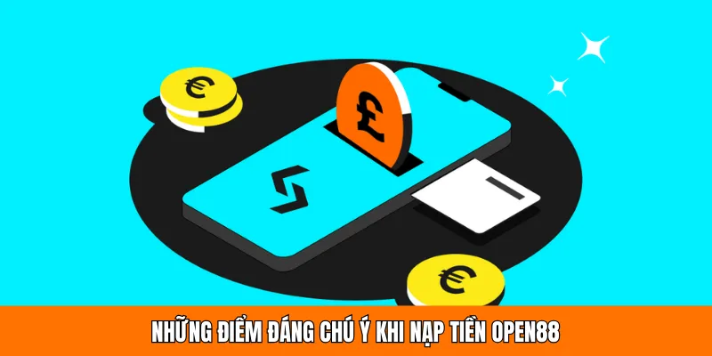 Những điểm đáng chú ý khi nạp tiền OPEN88