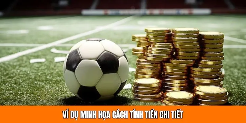 Ví dụ minh họa cách tính tiền chi tiết